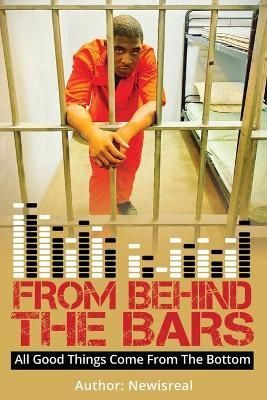 From Behind Bars: All Good Things Come From The Bottom 9781087913162