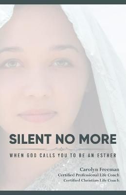 Silent No More When God Calls You To Be An Esther By Freeman