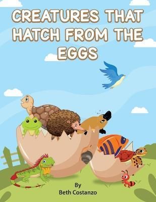 Creatures That Hatch from Eggs By Costanzo 9781087959511 (Paperback)