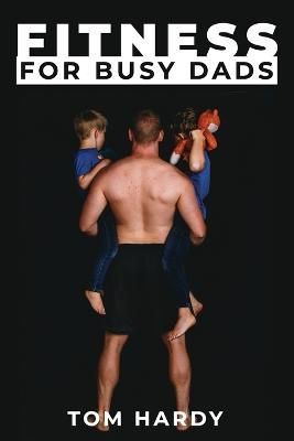 Fitness for Busy Dads By Hardy 9781088001141 (Paperback)