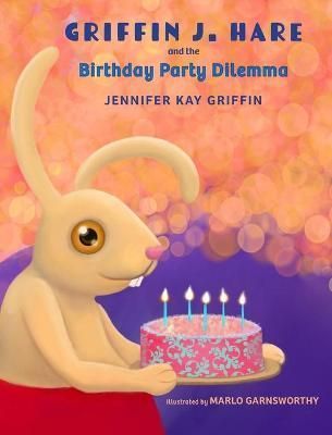 Griffin J.Hare and the Birthday Party Dilemma By Griffin 9781088001837