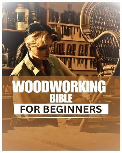 Woodworking Bible for Beginners 9781088014431 (Paperback)