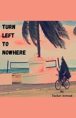 Turn Left to Nowhere By Atwood, Tucker 9781088026977 (Paperback)