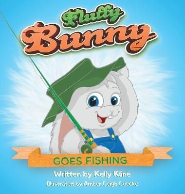Fluffy Bunny Goes Fishing: Goes Fishing By Kline, Kelly 9781088033135