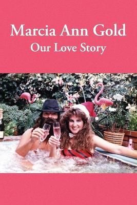 Marcia Ann Gold: Our Love Story By Gold, Bob 9781088058879 (Paperback)