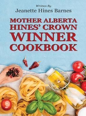 Mother Alberta Hines' Crown Winner Cookbook By Barnes 9781088085059