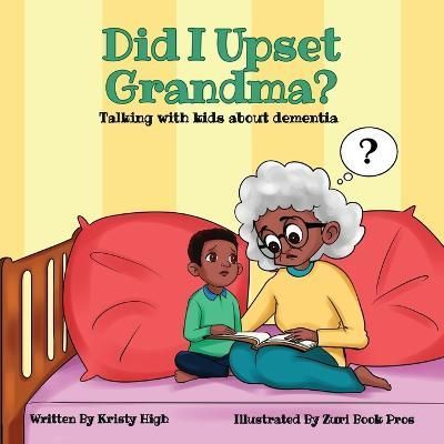 Did I Upset Grandma? Talking with Kids about Dementia By High