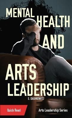 Mental Health and Arts Leadership By S Dashkowitz 9781088092422