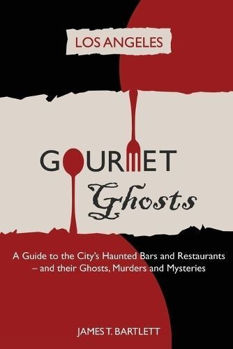 Gourmet Ghosts - Los Angeles By James T Bartlett 9781088128053