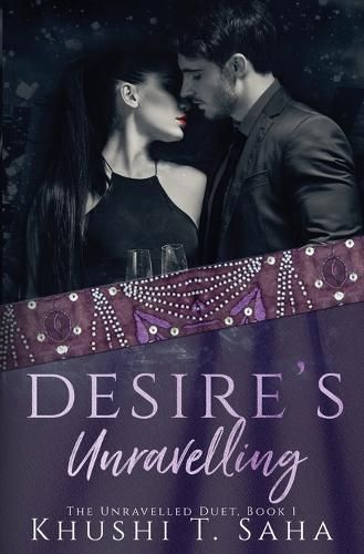 Desire's Unravelling, Book 1 in the Unravelled Duet By Saha