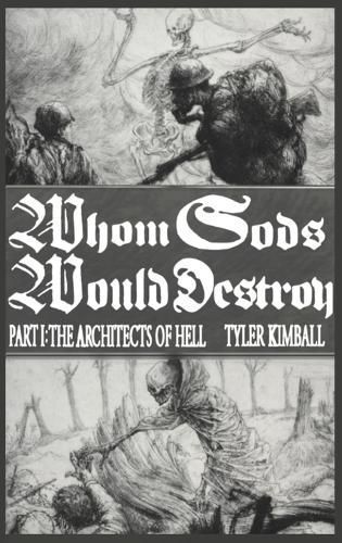Whom Gods Would Destroy, Part I By Tyler Kimball 9781088134283