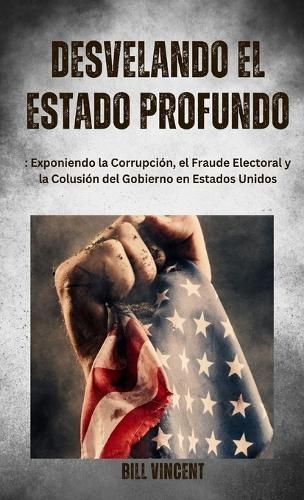 Desvelando el Estado Profundo By Vincent 9781088134351 (Hardback)