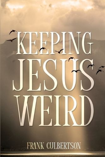Keeping Jesus Weird By Culbertson 9781088141090 (Paperback)