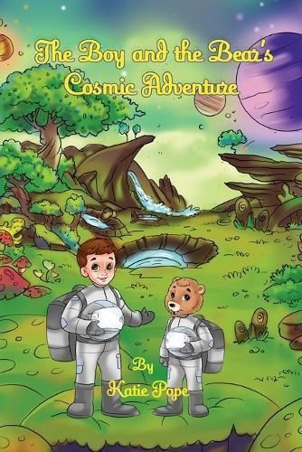 The Boy and the Bear's Cosmic Adventure By Katie Pope 9781088149874