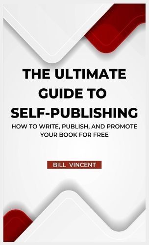The Ultimate Guide to Self-Publishing By Bill Vincent 9781088166642