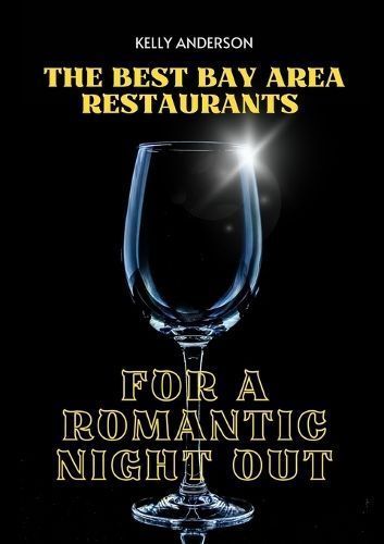 Best Bay Area Restaurants for a Romantic Night Out By Anderson
