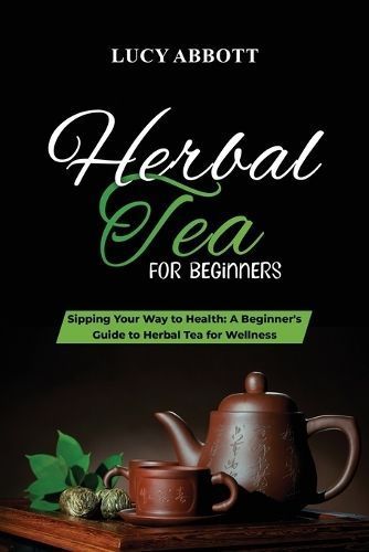 Herbal Tea for Beginners By Abbott 9781088206805 (Paperback)