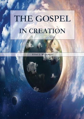 Gospel in Creation By J Waggoner 9781088214824 (Paperback)