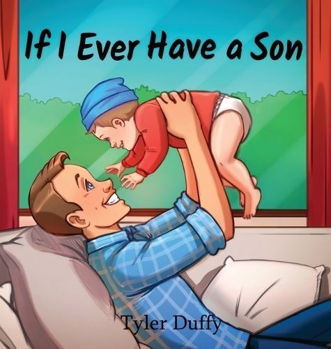 If I Ever Have a Son By Tyler Duffy 9781088223062 (Hardback)
