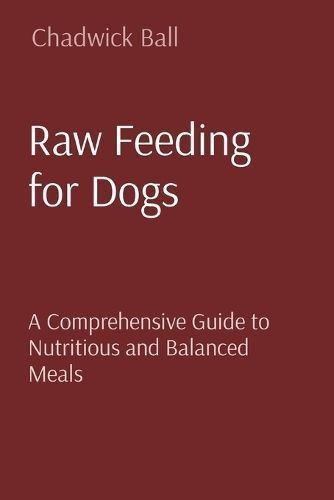 Raw Feeding for Dogs By Chadwick Ball 9781088239698 (Paperback)