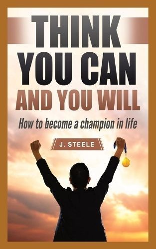 Think You Can and You Will By J Steele 9781088254295 (Paperback)