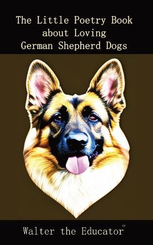 The Little Poetry Book About Loving German Shepherd Dogs 9781088267509
