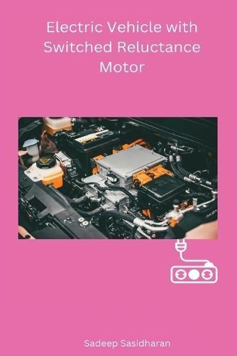 Electric Vehicle With Switched Reluctance Motor By Sasidharan Sadeep