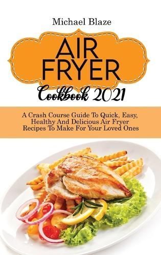 Air Fryer Cookbook 2021 By Blaze 9781088288283 (Hardback)