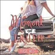Moment of Truth Lib/E By Kasie West (author), Caitlin Kelly (read by)