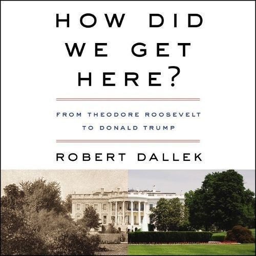 How Did We Get Here? By Robert Dallek (author), Rick Adamson (read by)