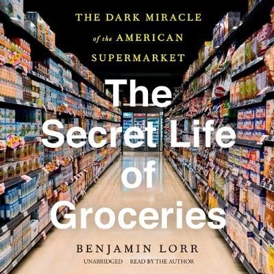 The Secret Life of Groceries Lib/E By Benjamin Lorr (read by)
