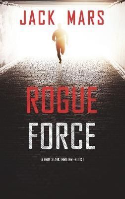 Rogue Force (A Troy Stark Thriller-Book #1) By Mars 9781094376653