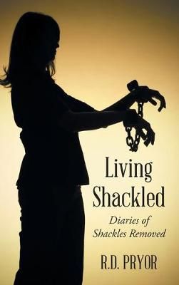 Living Shackled By R D Pryor 9781098000271 (Hardback)