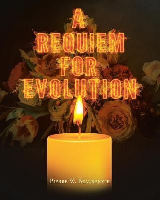 A Requiem for Evolution By Beausejour,Pierre, W. 9781098024871