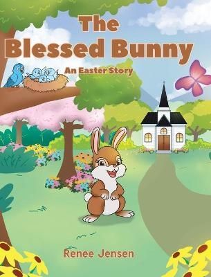 The Blessed Bunny By Renee Jensen 9781098030087 (Hardback)