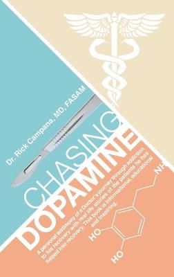 Chasing Dopamine By Campana MD FASAM, Dr. Rick 9781098041809