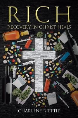 RICH: Recovery in Christ Heals By Riettie, Charlene 9781098070632