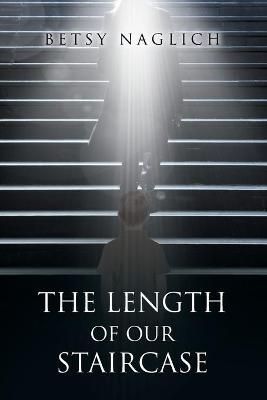 The Length of Our Staircase By Betsy Naglich 9781098078232 (Paperback)
