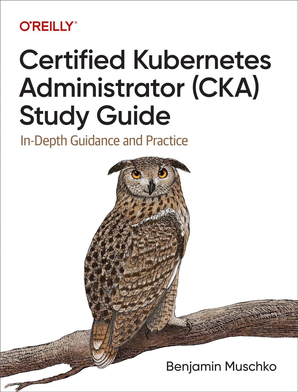 Certified Kubernetes Administrator (CKA) Study Guide 9781098107222