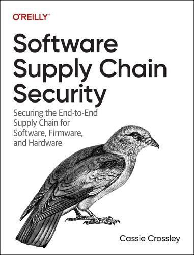 Software Supply Chain Security By Cassie Crossley 9781098133702