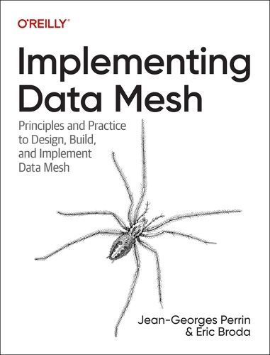 Implementing Data Mesh By Jean-Georges Perrin, Eric Broda (Paperback)