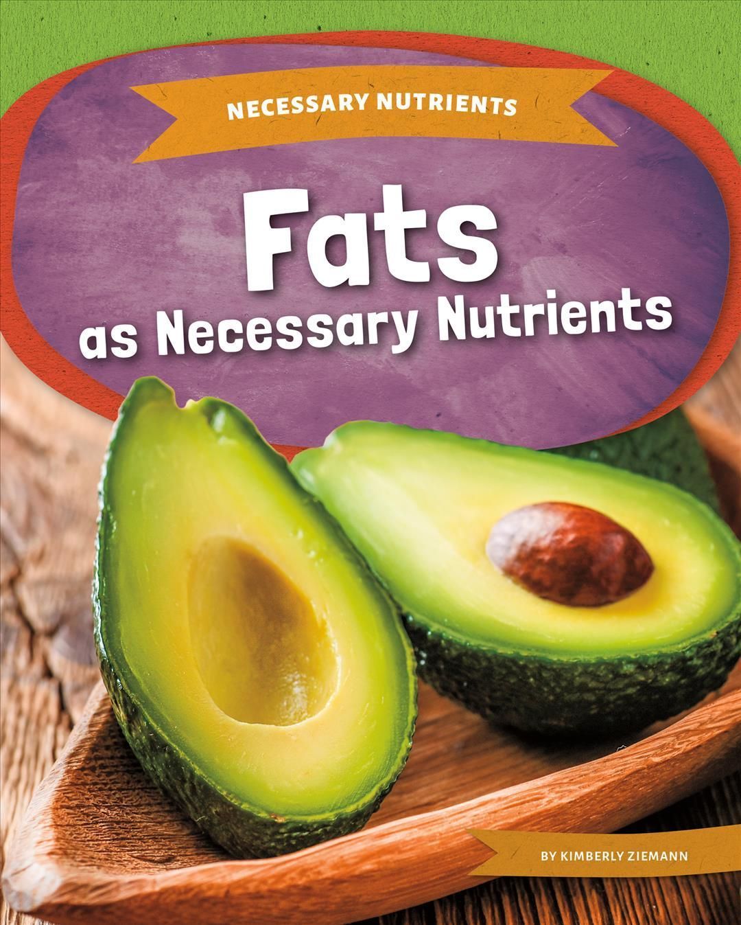 Fats as Necessary Nutrients By Kimberly Ziemann 9781098290023