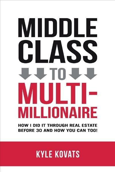 Middle Class To Multi-Millionaire By Kyle Kovats 9781098364434