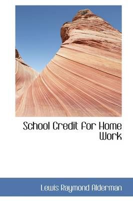 School Credit for Home Work By Lewis Raymond Alderman 9781103024124