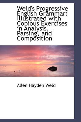 Weld's Progressive English Grammar By Allen Hayden Weld 9781103139033