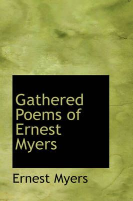 Gathered Poems of Ernest Myers By Ernest Myers 9781103323074