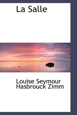 La Salle By Louise Seymour Hasbrouck Zimm 9781103383887 (Hardback)