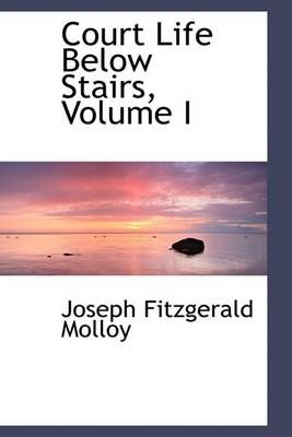 Court Life Below Stairs, Volume I By Joseph Fitzgerald Molloy