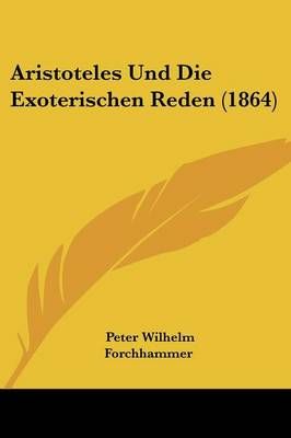Aristoteles Und Die Exoterischen Reden (1864) 9781104013233
