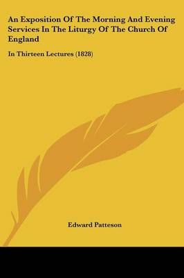 An Exposition Of The Morning And Evening Services In The Liturgy Of The Church Of England